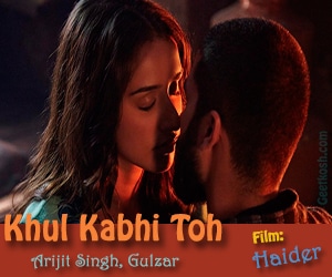 Khul Kabhi Toh Lyrics from Haider 2014