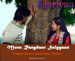 Mora Rangdaar Saiyyaan Lyrics from Jigariyaa